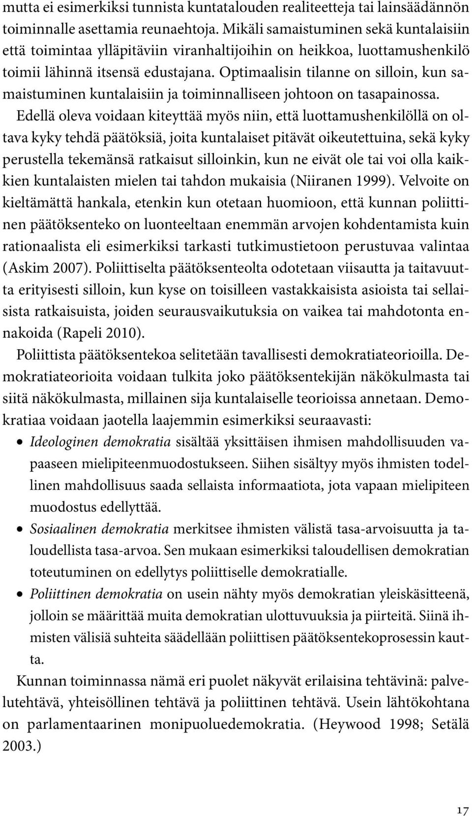Optimaalisin tilanne on silloin, kun samaistuminen kuntalaisiin ja toiminnalliseen johtoon on tasapainossa.