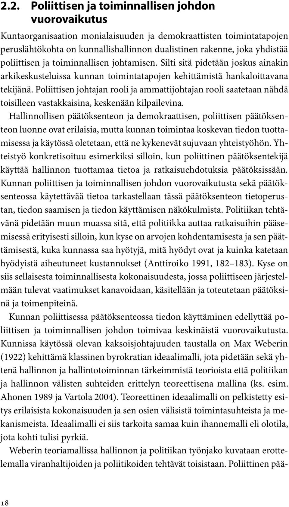 Poliittisen johtajan rooli ja ammattijohtajan rooli saatetaan nähdä toisilleen vastakkaisina, keskenään kilpailevina.