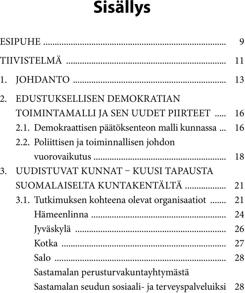 Uudistuvat kunnat kuusi tapausta suomalaiselta kuntakentältä... 21 3.1. Tutkimuksen kohteena olevat organisaatiot.