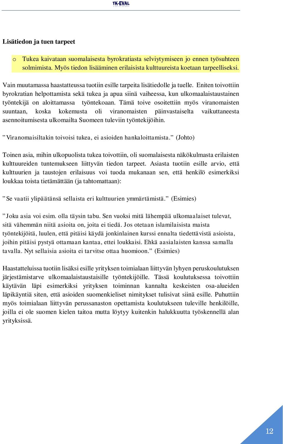 Eniten toivottiin byrokratian helpottamista sekä tukea ja apua siinä vaiheessa, kun ulkomaalaistaustainen työntekijä on aloittamassa työntekoaan.