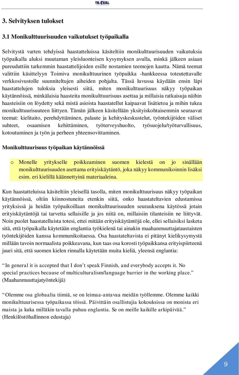 minkä jälkeen asiaan pureuduttiin tarkemmin haastattelijoiden esille nostamien teemojen kautta.