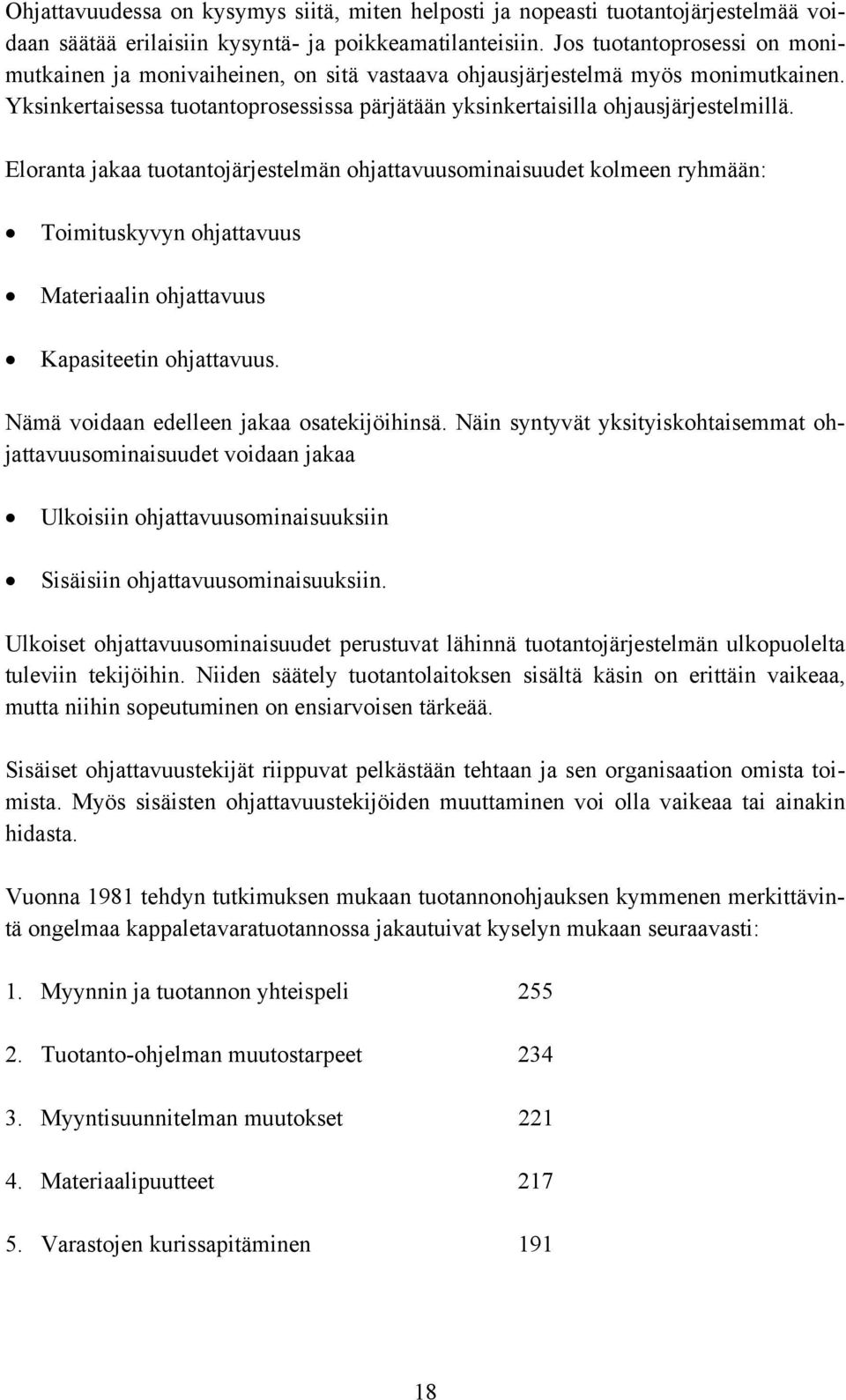 Eloranta jakaa tuotantojärjestelmän ohjattavuusominaisuudet kolmeen ryhmään: Toimituskyvyn ohjattavuus Materiaalin ohjattavuus Kapasiteetin ohjattavuus. Nämä voidaan edelleen jakaa osatekijöihinsä.