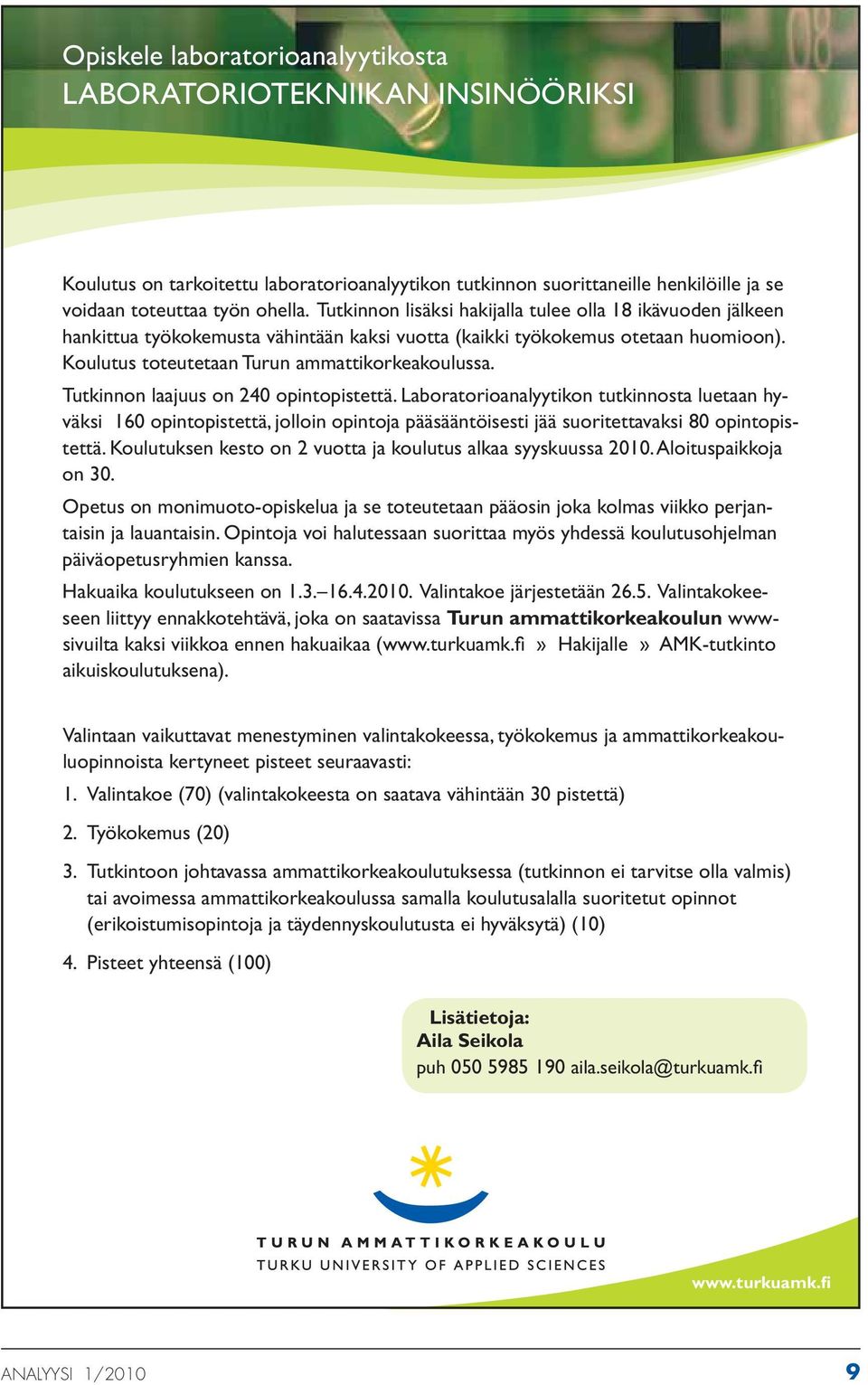 Tutkinnon laajuus on 240 opintopistettä. Laboratorioanalyytikon tutkinnosta luetaan hyväksi 160 opintopistettä, jolloin opintoja pääsääntöisesti jää suoritettavaksi 80 opintopistettä.