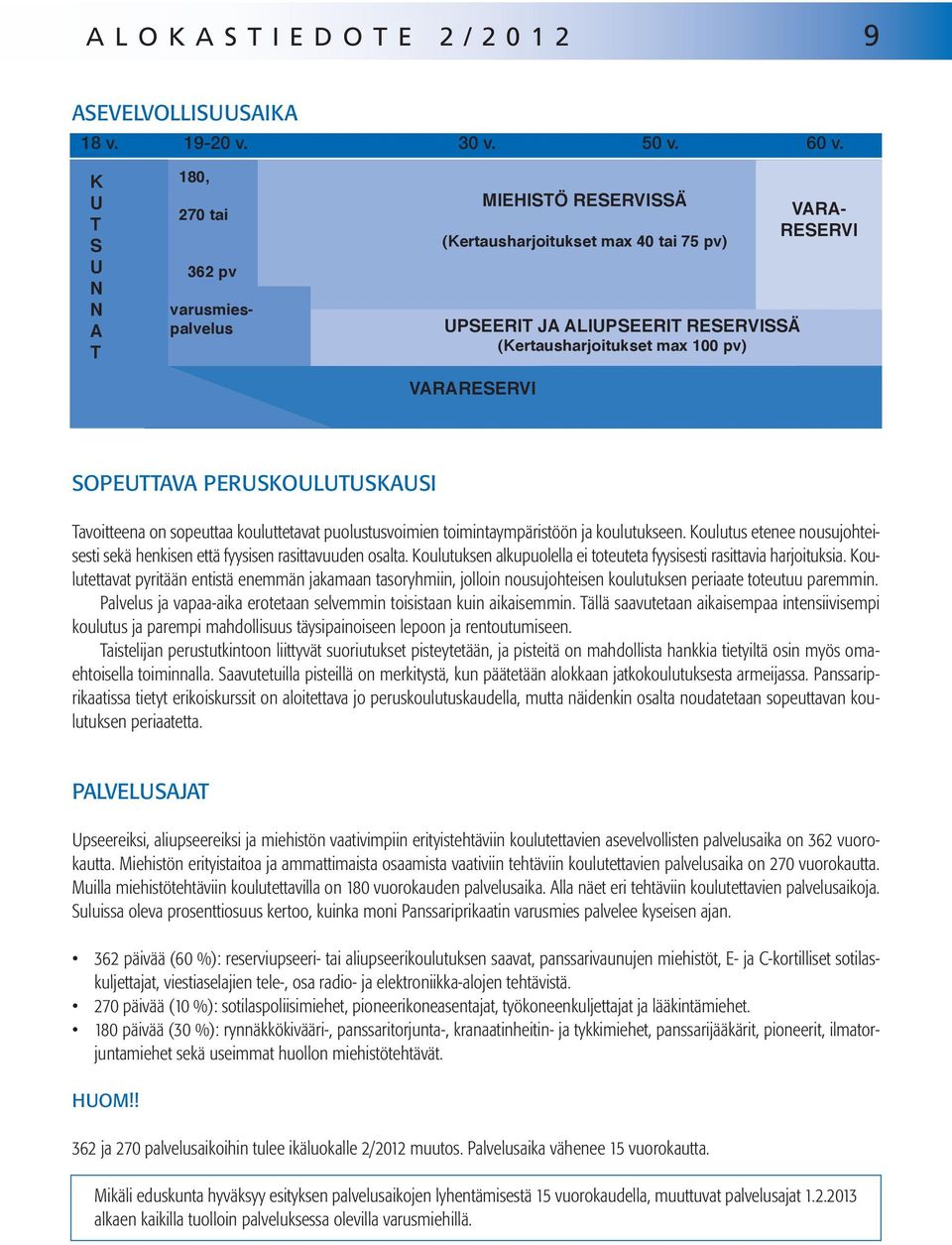 VARA- RESERVI SOPEUTTAVA PERUSKOULUTUSKAUSI Tavoitteena on sopeuttaa kouluttetavat puolustusvoimien toimintaympäristöön ja koulutukseen.