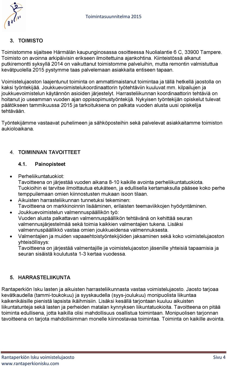 Voimistelujaoston laajentunut toiminta on ammattimaistanut toimintaa ja tällä hetkellä jaostolla on kaksi työntekijää. Joukkuevoimistelukoordinaattorin työtehtäviin kuuluvat mm.