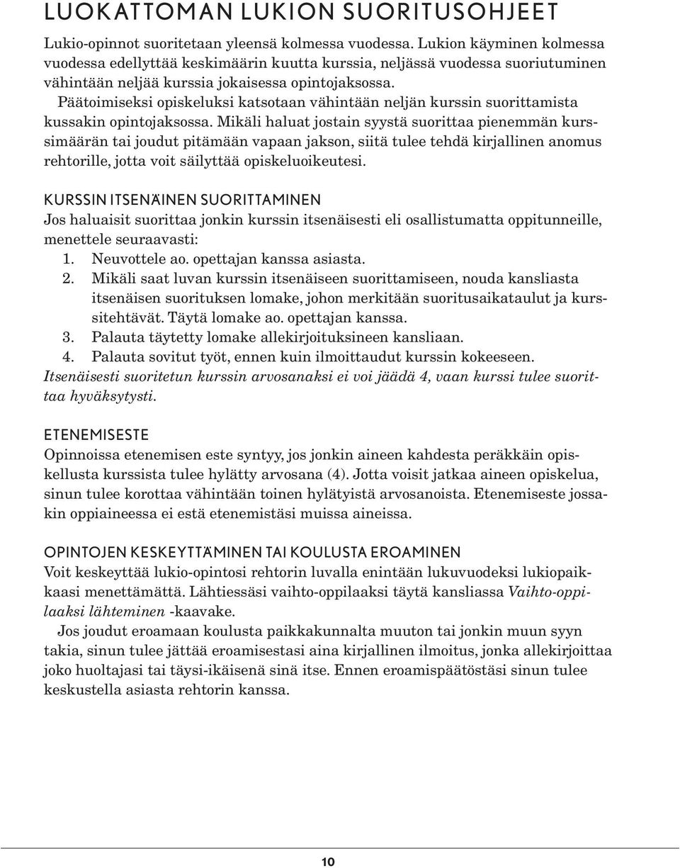 Päätoimiseksi opiskeluksi katsotaan vähintään neljän kurssin suorittamista kussakin opintojaksossa.