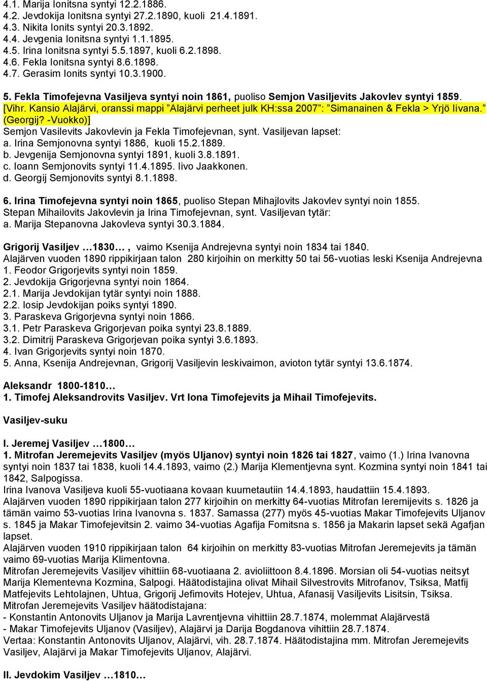 [Vihr. Kansio Alajärvi, oranssi mappi Alajärvi perheet julk KH:ssa 2007 : Simanainen & Fekla > Yrjö Iivana. (Georgij? -Vuokko)] Semjon Vasilevits Jakovlevin ja Fekla Timofejevnan, synt.