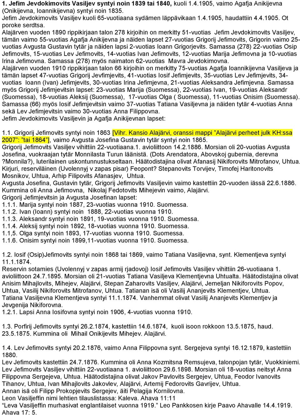 Alajärven vuoden 1890 rippikirjaan talon 278 kirjoihin on merkitty 51-vuotias Jefim Jevdokimovits Vasiljev, tämän vaimo 55-vuotias Agafja Anikijevna ja näiden lapset 27-vuotias Grigorij Jefimovits,