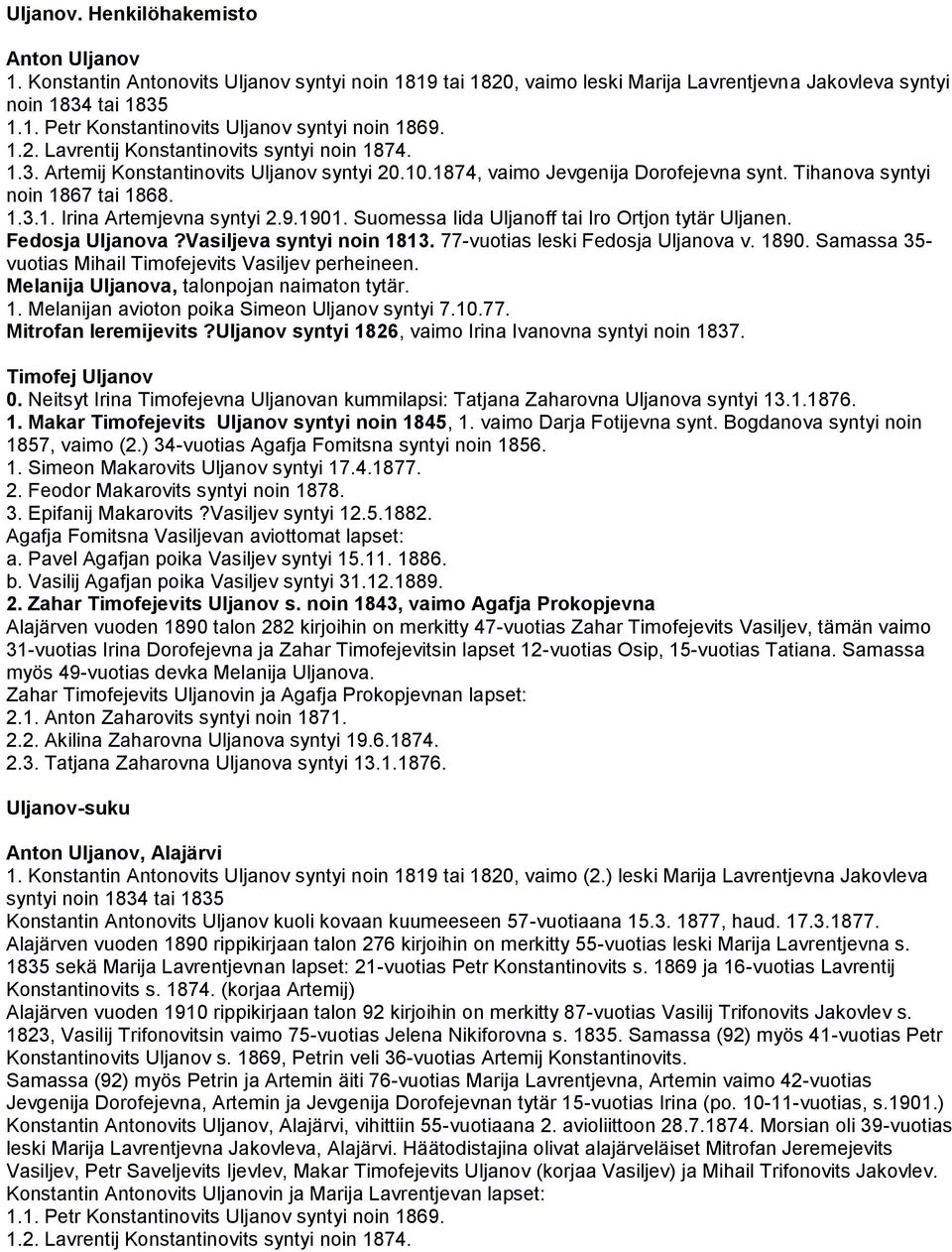 9.1901. Suomessa Iida Uljanoff tai Iro Ortjon tytär Uljanen. Fedosja Uljanova?Vasiljeva syntyi noin 1813. 77-vuotias leski Fedosja Uljanova v. 1890.