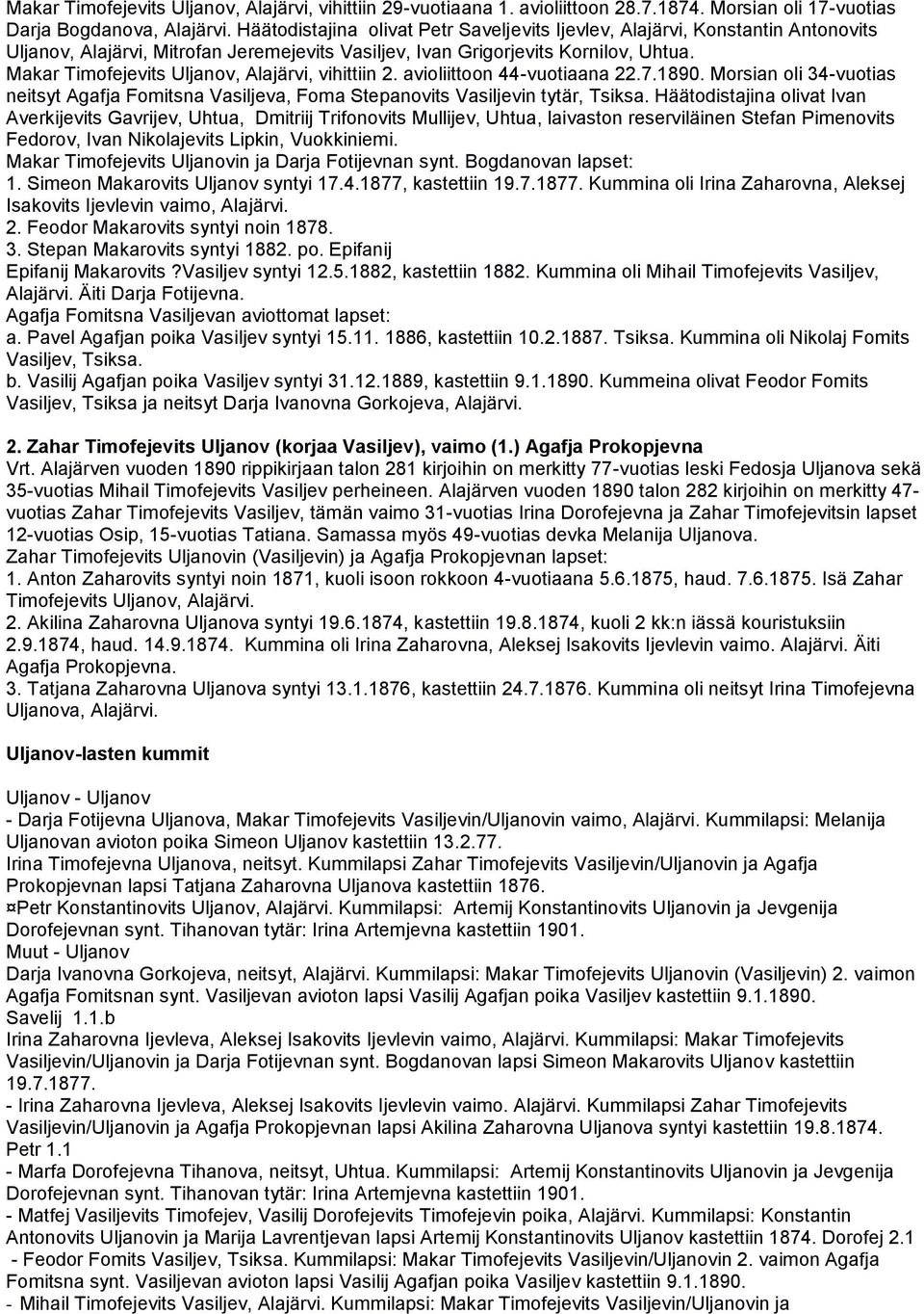 Makar Timofejevits Uljanov, Alajärvi, vihittiin 2. avioliittoon 44-vuotiaana 22.7.1890. Morsian oli 34-vuotias neitsyt Agafja Fomitsna Vasiljeva, Foma Stepanovits Vasiljevin tytär, Tsiksa.