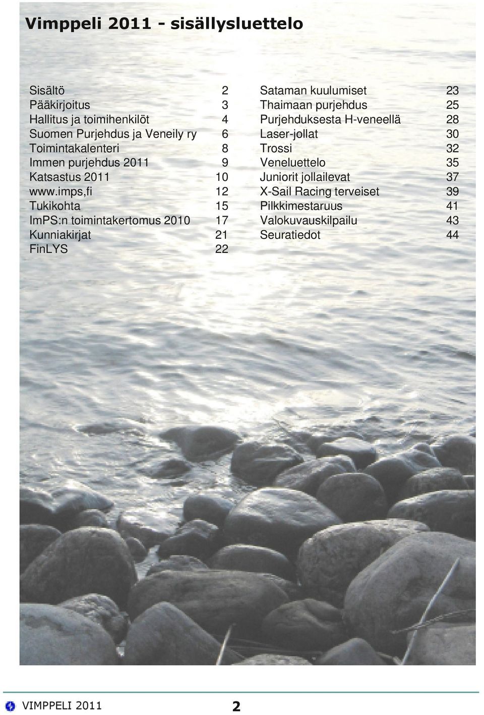 imps,fi Tukikohta ImPS:n toimintakertomus 2010 Kunniakirjat FinLYS 2 3 4 6 8 9 10 12 15 17 21 22 Sataman kuulumiset