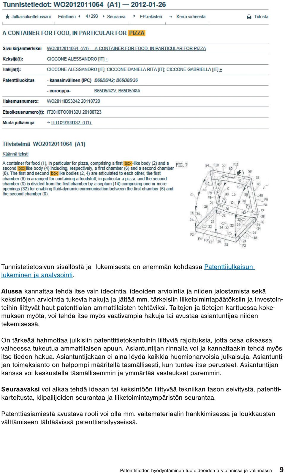 tärkeisiin liiketoimintapäätöksiin ja investointeihin liittyvät haut patenttialan ammattilaisten tehtäviksi.