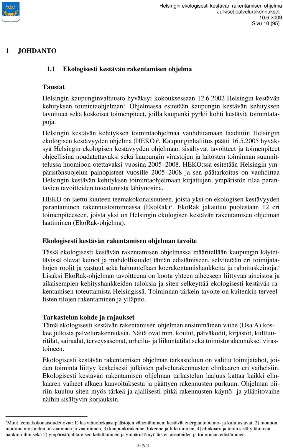 Helsingin kestävän kehityksen toimintaohjelmaa vauhdittamaan laadittiin Helsingin ekologisen kestävyyden ohjelma (HEKO) 3. Kaupunginhallitus päätti 16.5.