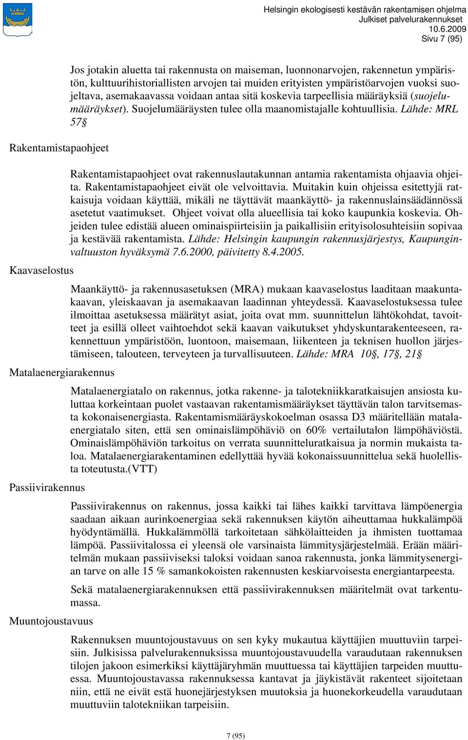 Suojelumääräysten tulee olla maanomistajalle kohtuullisia. Lähde: MRL 57 Rakentamistapaohjeet ovat rakennuslautakunnan antamia rakentamista ohjaavia ohjeita.