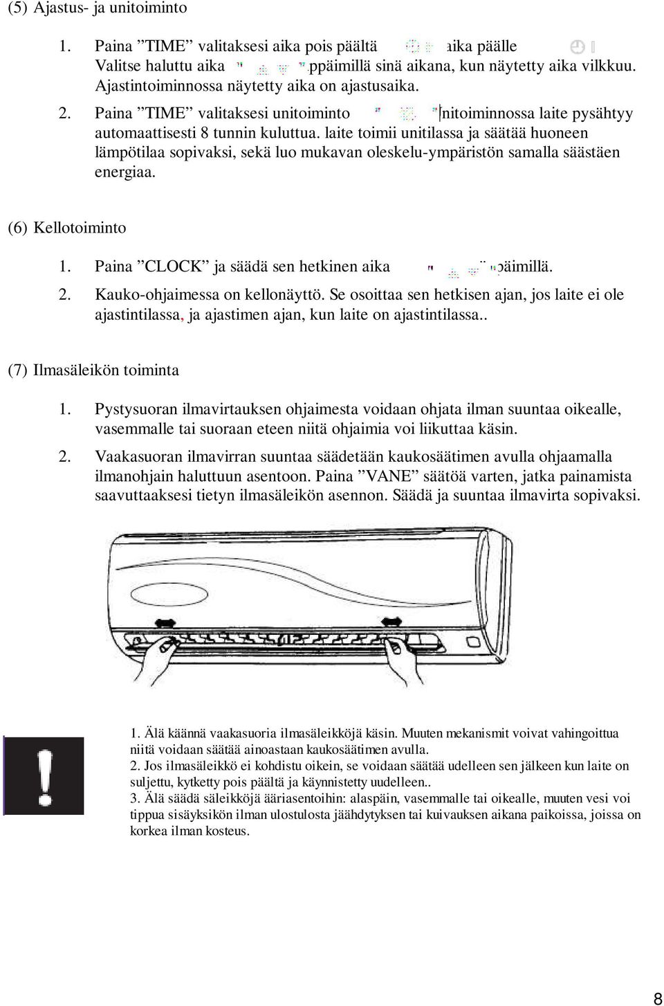 laite toimii unitilassa ja säätää huoneen lämpötilaa sopivaksi, sekä luo mukavan oleskelu-ympäristön samalla säästäen energiaa. (6) Kellotoiminto 1. Paina CLOCK ja säädä sen hetkinen aika näppäimillä.