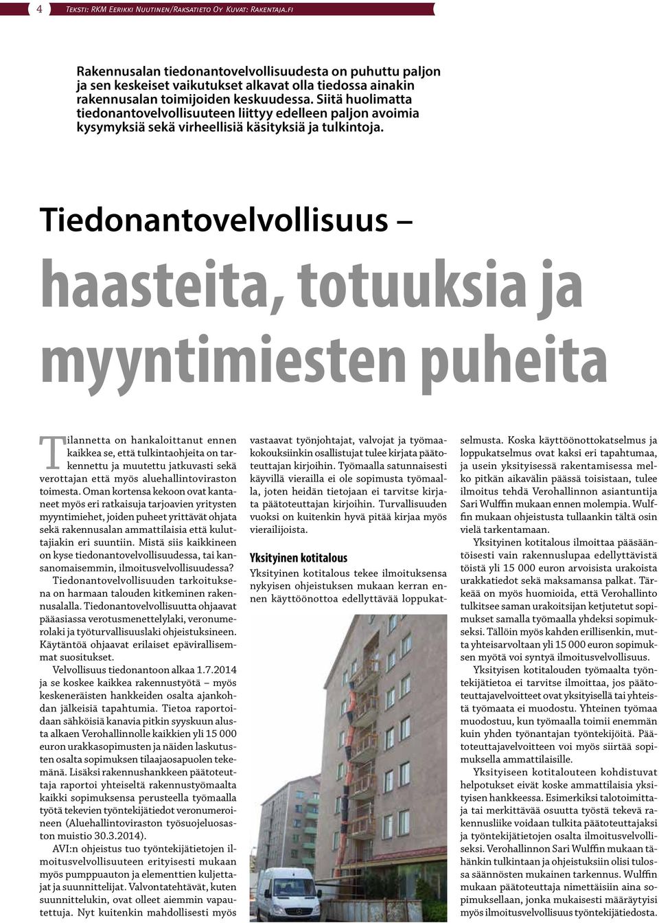 Siitä huolimatta tiedonantovelvollisuuteen liittyy edelleen paljon avoimia kysymyksiä sekä virheellisiä käsityksiä ja tulkintoja.