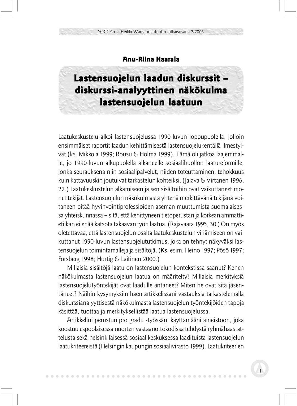 Tämä oli jatkoa laajemmalle, jo 1990-luvun alkupuolella alkaneelle sosiaalihuollon laatureformille, jonka seurauksena niin sosiaalipalvelut, niiden toteuttaminen, tehokkuus kuin kattavuuskin