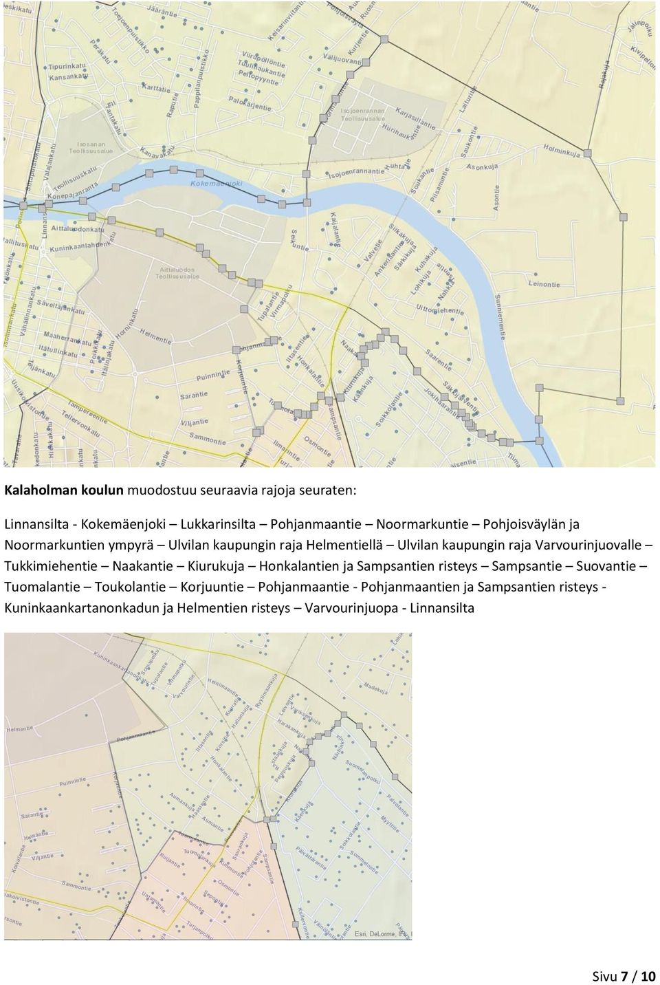 Tukkimiehentie Naakantie Kiurukuja Honkalantien ja Sampsantien risteys Sampsantie Suovantie Tuomalantie Toukolantie Korjuuntie