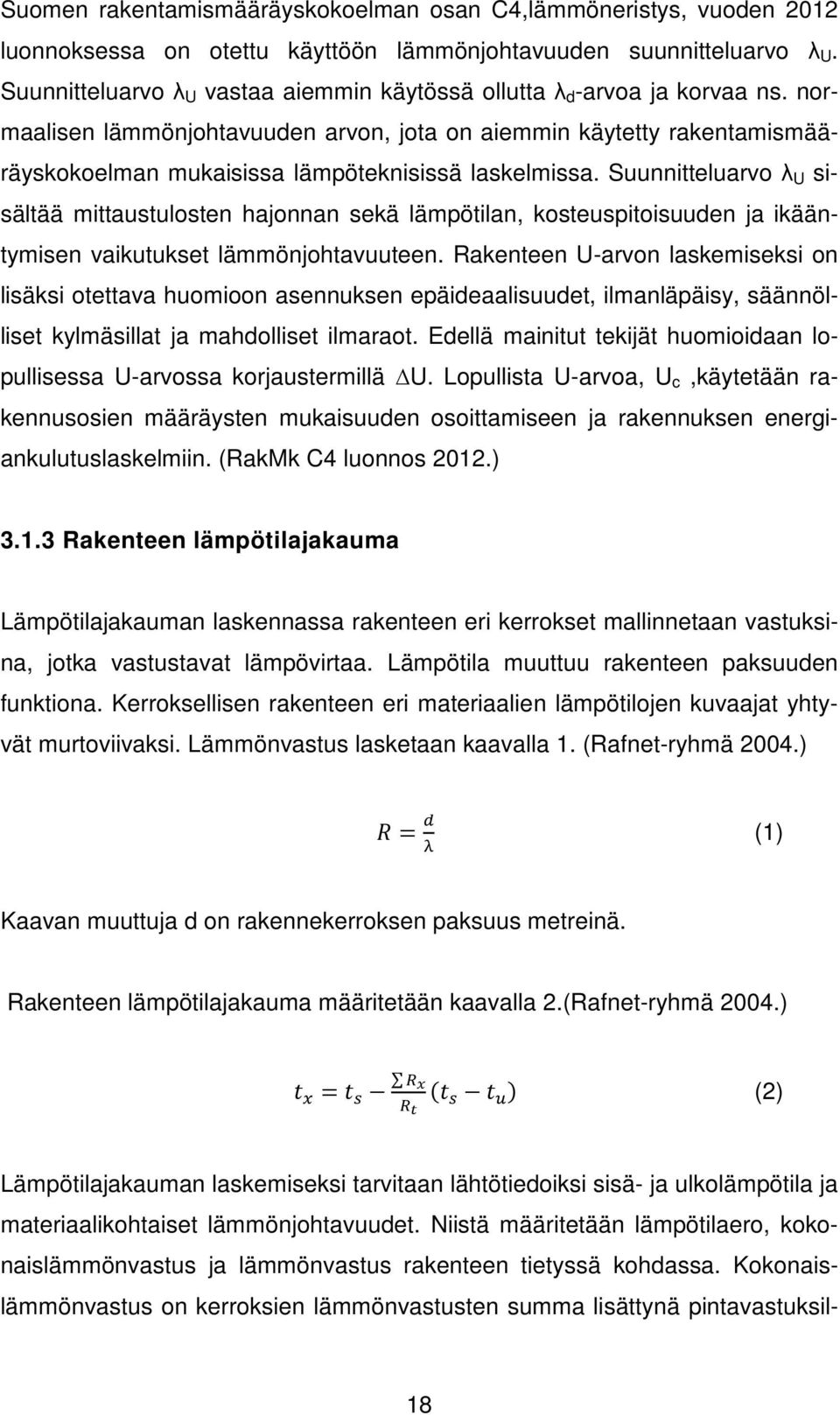 normaalisen lämmönjohtavuuden arvon, jota on aiemmin käytetty rakentamismääräyskokoelman mukaisissa lämpöteknisissä laskelmissa.