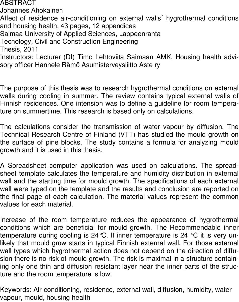 thesis was to research hygrothermal conditions on external walls during cooling in summer. The review contains typical external walls of Finnish residences.
