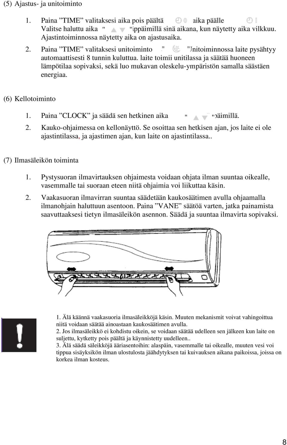 laite toimii unitilassa ja säätää huoneen lämpötilaa sopivaksi, sekä luo mukavan oleskelu-ympäristön samalla säästäen energiaa. (6) Kellotoiminto 1. Paina CLOCK ja säädä sen hetkinen aika näppäimillä.