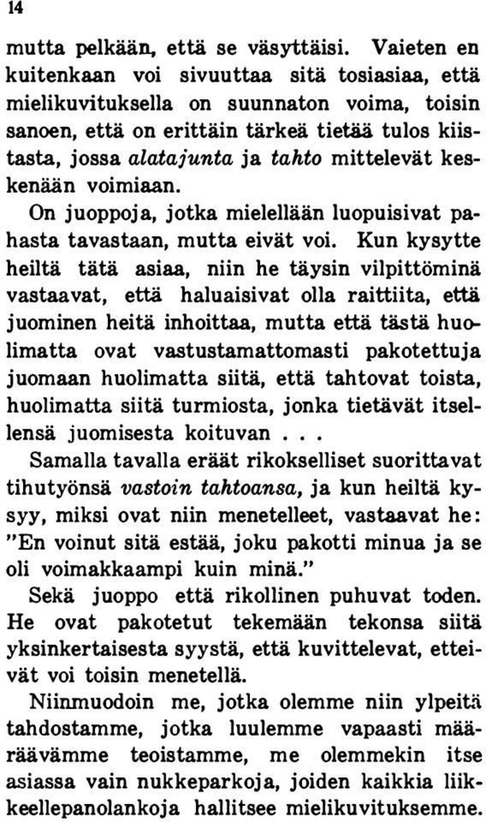 keskenään voimiaan. On juoppoja, jotka mielellään luopuisivat pahasta tavastaan, mutta eivät voi.