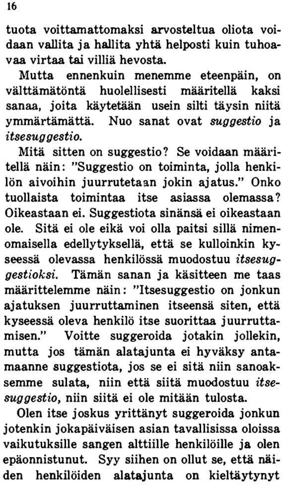 usein silti täysin niitä Nuo sanat ovat suggestio ja Mitä sitten on suggestio? Se voidaan rnäälitellä näin: "Suggestio on toiminta, jolla henkilön aivoihin juurrutetaan jokin ajatus.