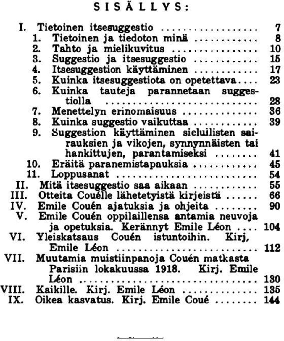 Suggestion käyttäminen sieluhisten sairauksien ja vikojen, synnynnäisten tai hankittujen, parantamiseksi 41 10. Eräitä paranemistapnuksia 45 11. Loppusanat......... 54 II.