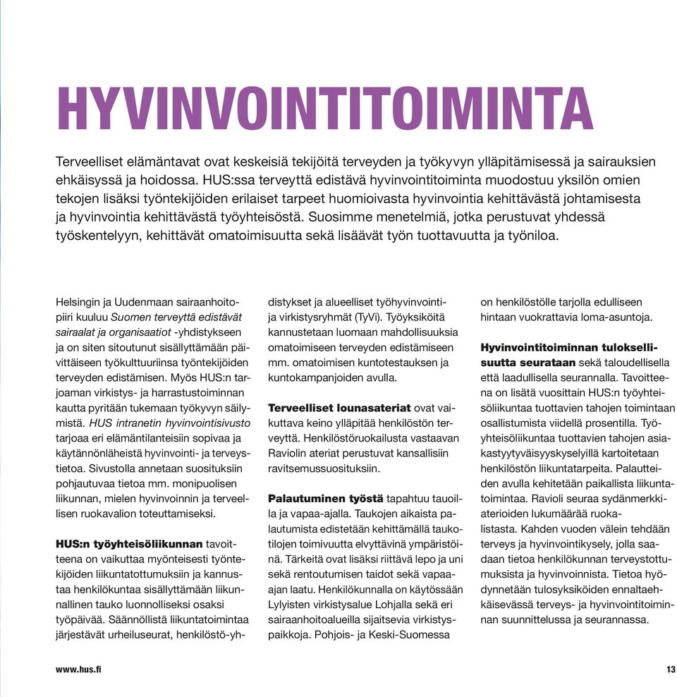 kehittävästä työyhteisöstä. Suosimme menetelmiä, jotka perustuvat yhdessä työskentelyyn, kehittävät omatoimisuutta sekä lisäävät työn tuottavuutta ja työniloa.