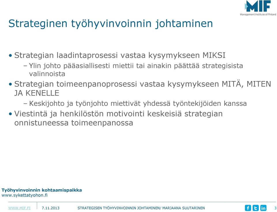 kysymykseen MITÄ, MITEN JA KENELLE Keskijohto ja työnjohto miettivät yhdessä työntekijöiden kanssa Viestintä ja