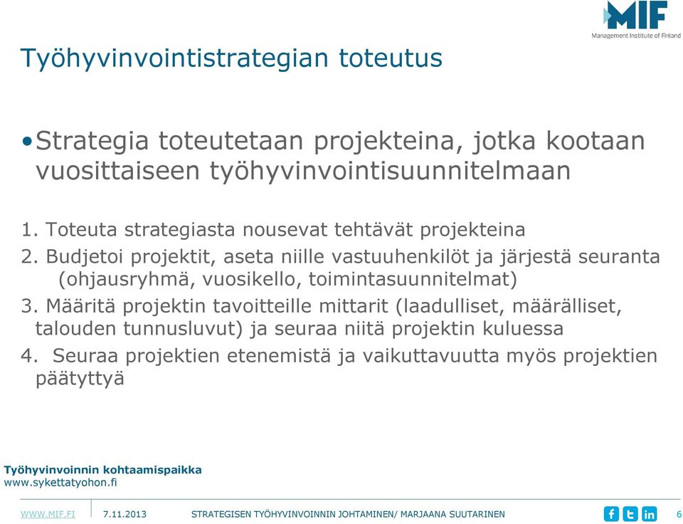 Budjetoi projektit, aseta niille vastuuhenkilöt ja järjestä seuranta (ohjausryhmä, vuosikello, toimintasuunnitelmat) 3.