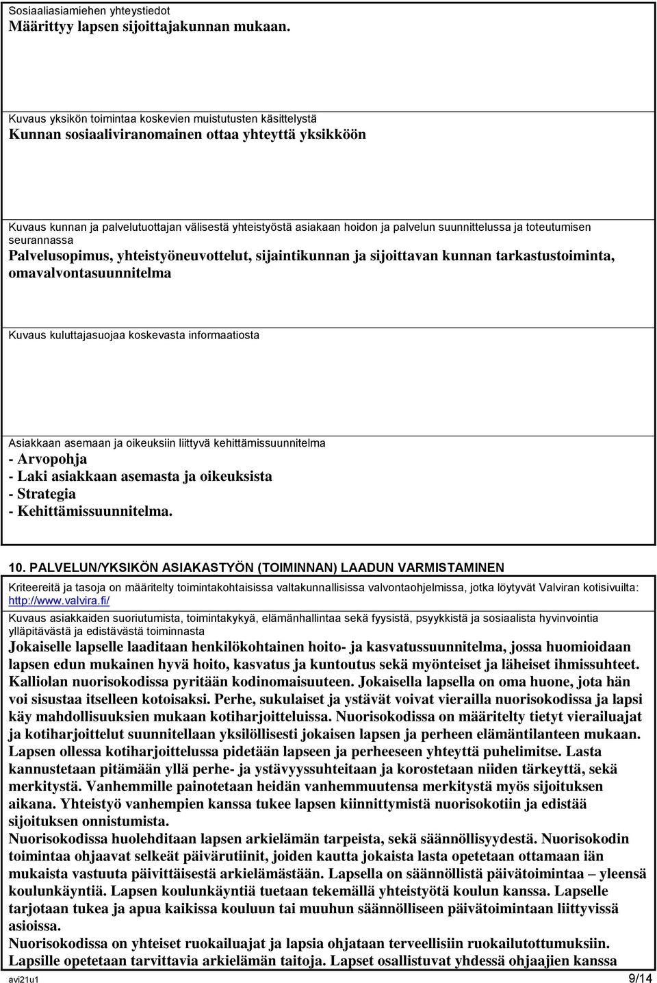 suunnittelussa ja toteutumisen seurannassa Palvelusopimus, yhteistyöneuvottelut, sijaintikunnan ja sijoittavan kunnan tarkastustoiminta, omavalvontasuunnitelma Kuvaus kuluttajasuojaa koskevasta