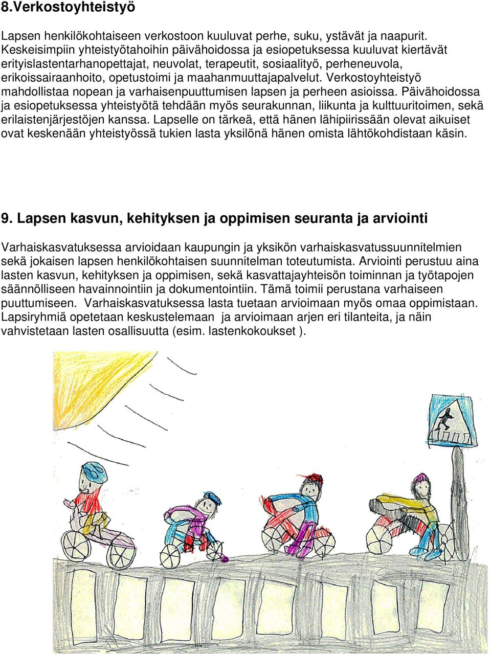 maahanmuuttajapalvelut. Verkostoyhteistyö mahdollistaa nopean ja varhaisenpuuttumisen lapsen ja perheen asioissa.