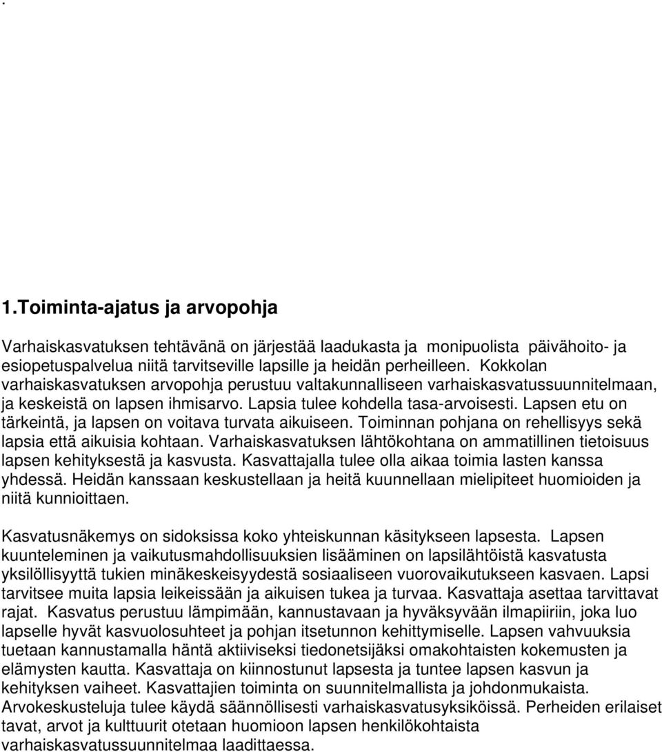 Lapsen etu on tärkeintä, ja lapsen on voitava turvata aikuiseen. Toiminnan pohjana on rehellisyys sekä lapsia että aikuisia kohtaan.