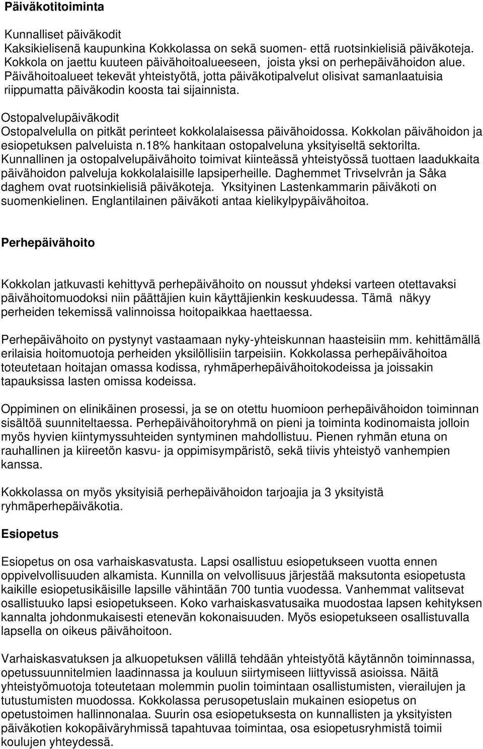 Päivähoitoalueet tekevät yhteistyötä, jotta päiväkotipalvelut olisivat samanlaatuisia riippumatta päiväkodin koosta tai sijainnista.