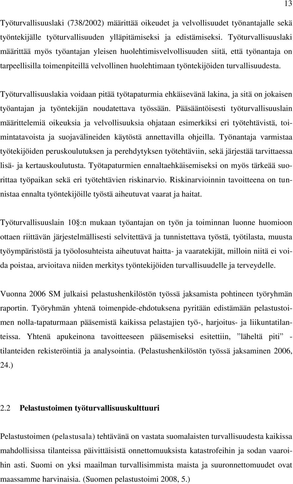 Työturvallisuuslakia voidaan pitää työtapaturmia ehkäisevänä lakina, ja sitä on jokaisen työantajan ja työntekijän noudatettava työssään.