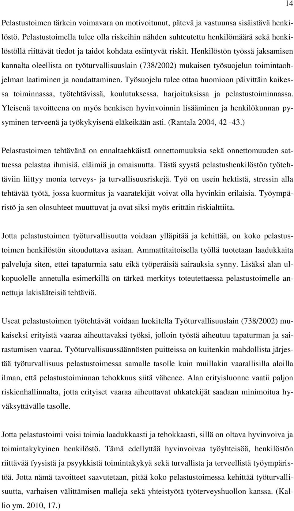 Henkilöstön työssä jaksamisen kannalta oleellista on työturvallisuuslain (738/2002) mukaisen työsuojelun toimintaohjelman laatiminen ja noudattaminen.