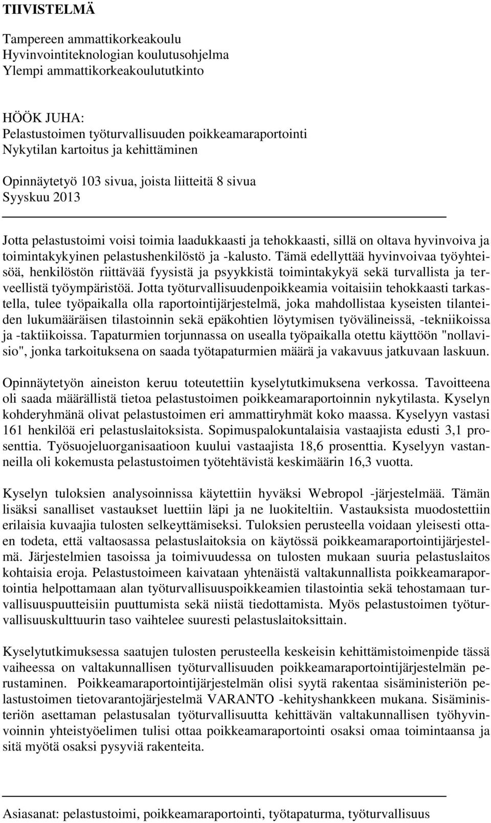 pelastushenkilöstö ja -kalusto. Tämä edellyttää hyvinvoivaa työyhteisöä, henkilöstön riittävää fyysistä ja psyykkistä toimintakykyä sekä turvallista ja terveellistä työympäristöä.