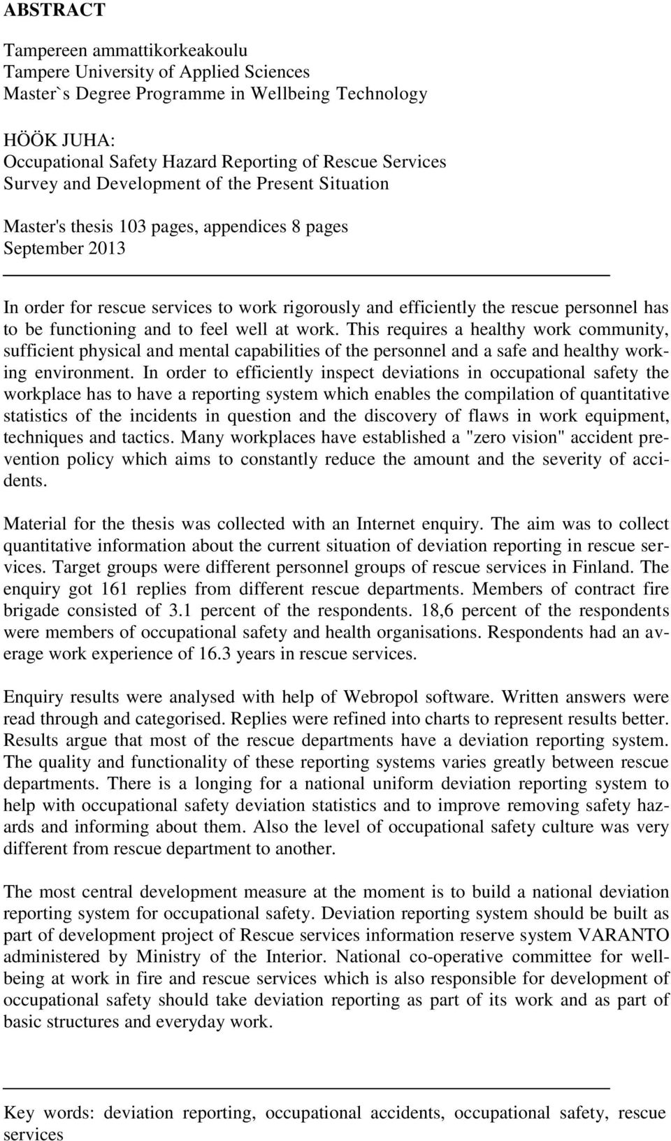 to be functioning and to feel well at work. This requires a healthy work community, sufficient physical and mental capabilities of the personnel and a safe and healthy working environment.