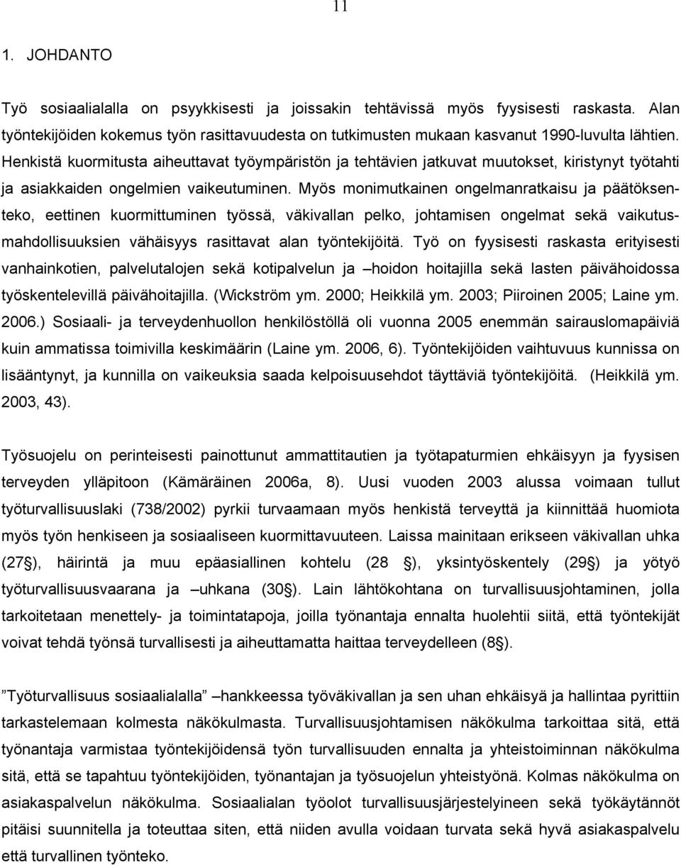 Henkistä kuormitusta aiheuttavat työympäristön ja tehtävien jatkuvat muutokset, kiristynyt työtahti ja asiakkaiden ongelmien vaikeutuminen.