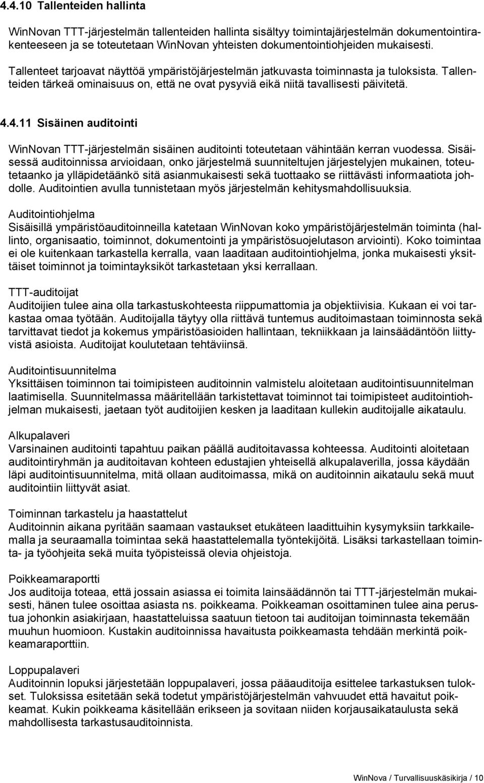 4.11 Sisäinen auditointi WinNovan TTT-järjestelmän sisäinen auditointi toteutetaan vähintään kerran vuodessa.