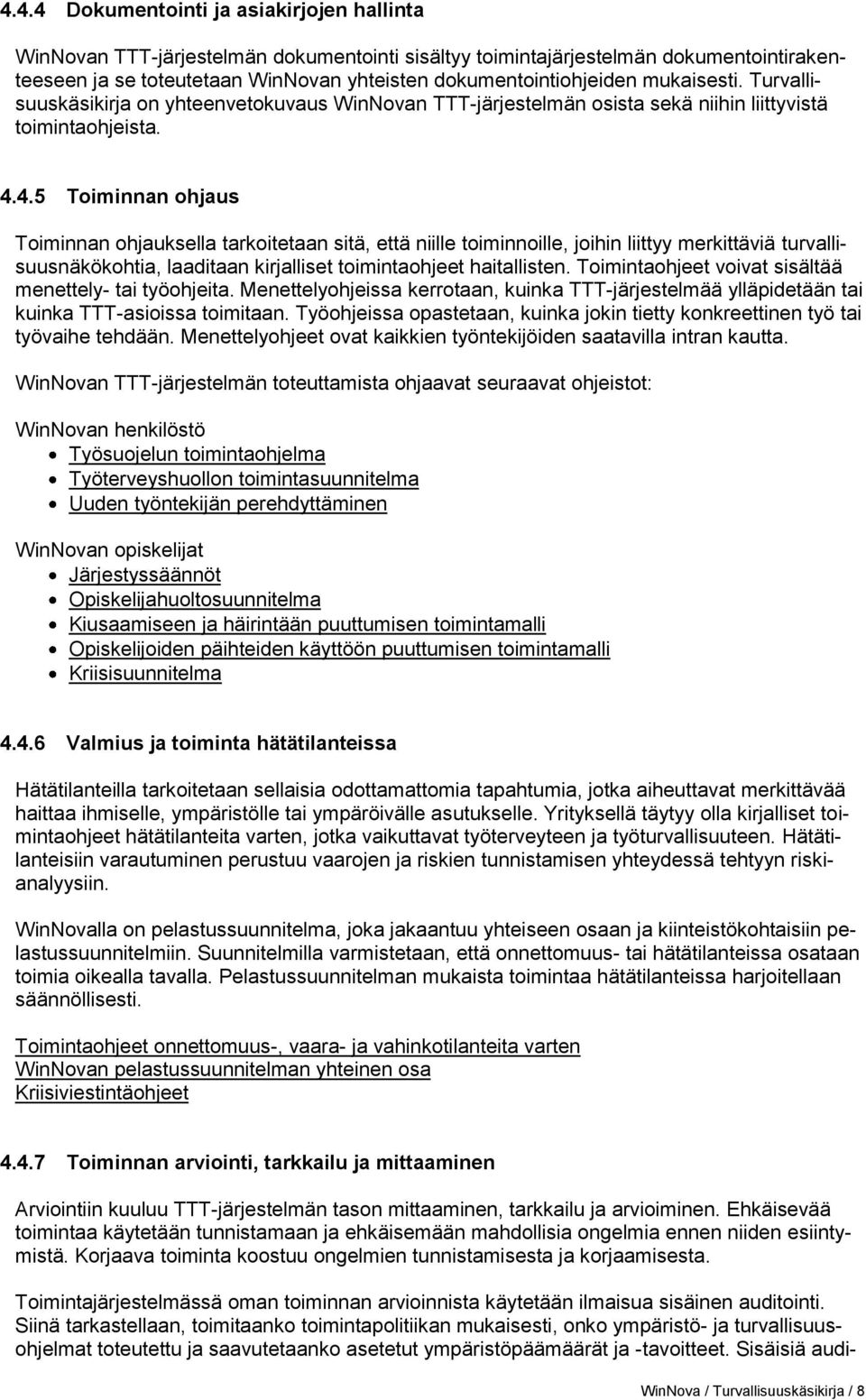 4.5 Toiminnan ohjaus Toiminnan ohjauksella tarkoitetaan sitä, että niille toiminnoille, joihin liittyy merkittäviä turvallisuusnäkökohtia, laaditaan kirjalliset toimintaohjeet haitallisten.