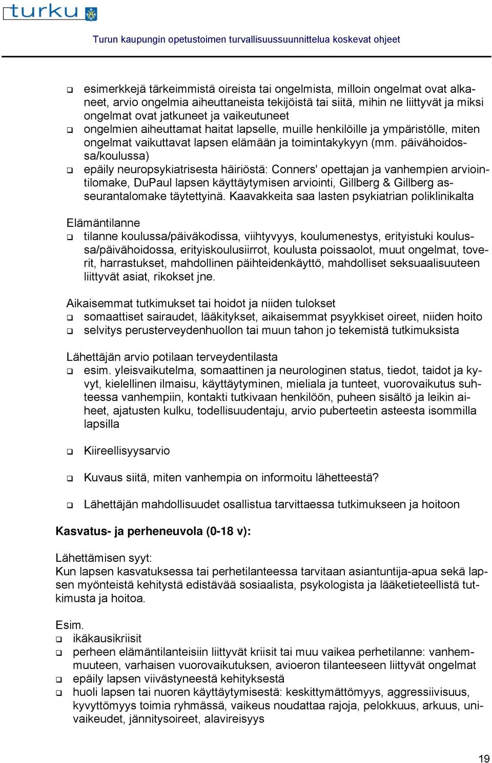 päivähoidossa/koulussa) epäily neuropsykiatrisesta häiriöstä: Conners' opettajan ja vanhempien arviointilomake, DuPaul lapsen käyttäytymisen arviointi, Gillberg & Gillberg asseurantalomake