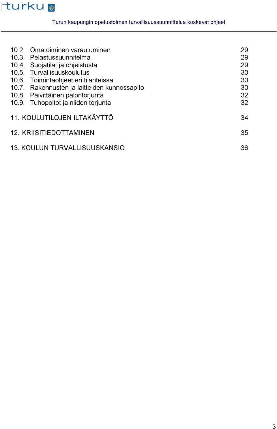 Rakennusten ja laitteiden kunnossapito 10.8. Päivittäinen palontorjunta 10.9.