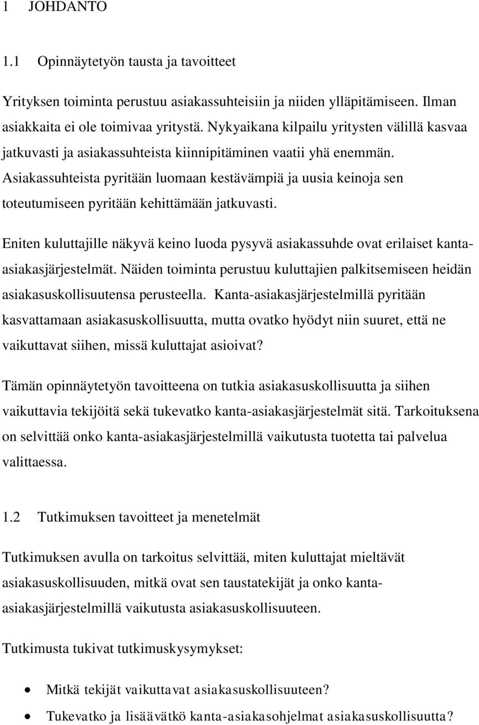 Asiakassuhteista pyritään luomaan kestävämpiä ja uusia keinoja sen toteutumiseen pyritään kehittämään jatkuvasti.