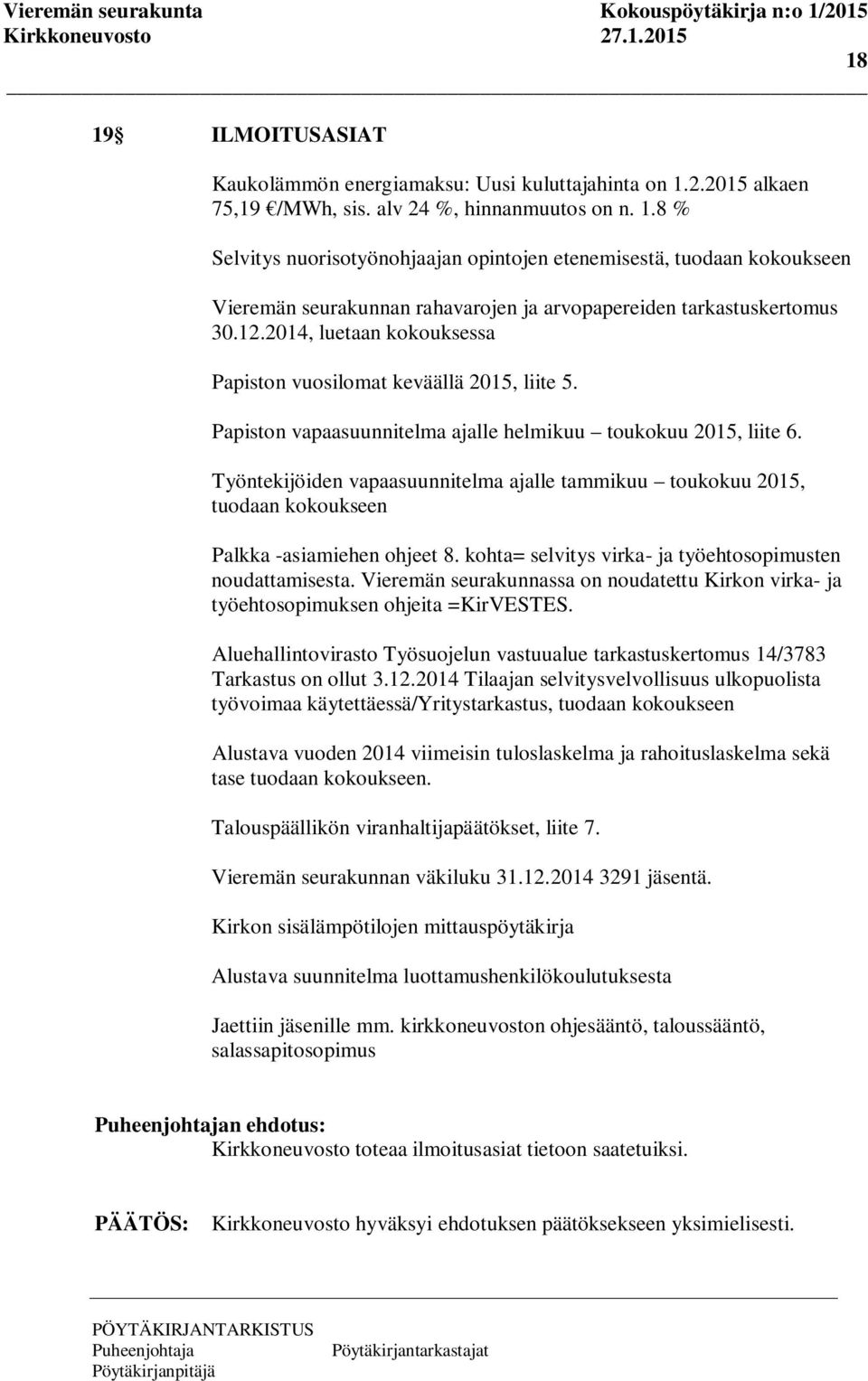 Työntekijöiden vapaasuunnitelma ajalle tammikuu toukokuu 2015, tuodaan kokoukseen Palkka -asiamiehen ohjeet 8. kohta= selvitys virka- ja työehtosopimusten noudattamisesta.