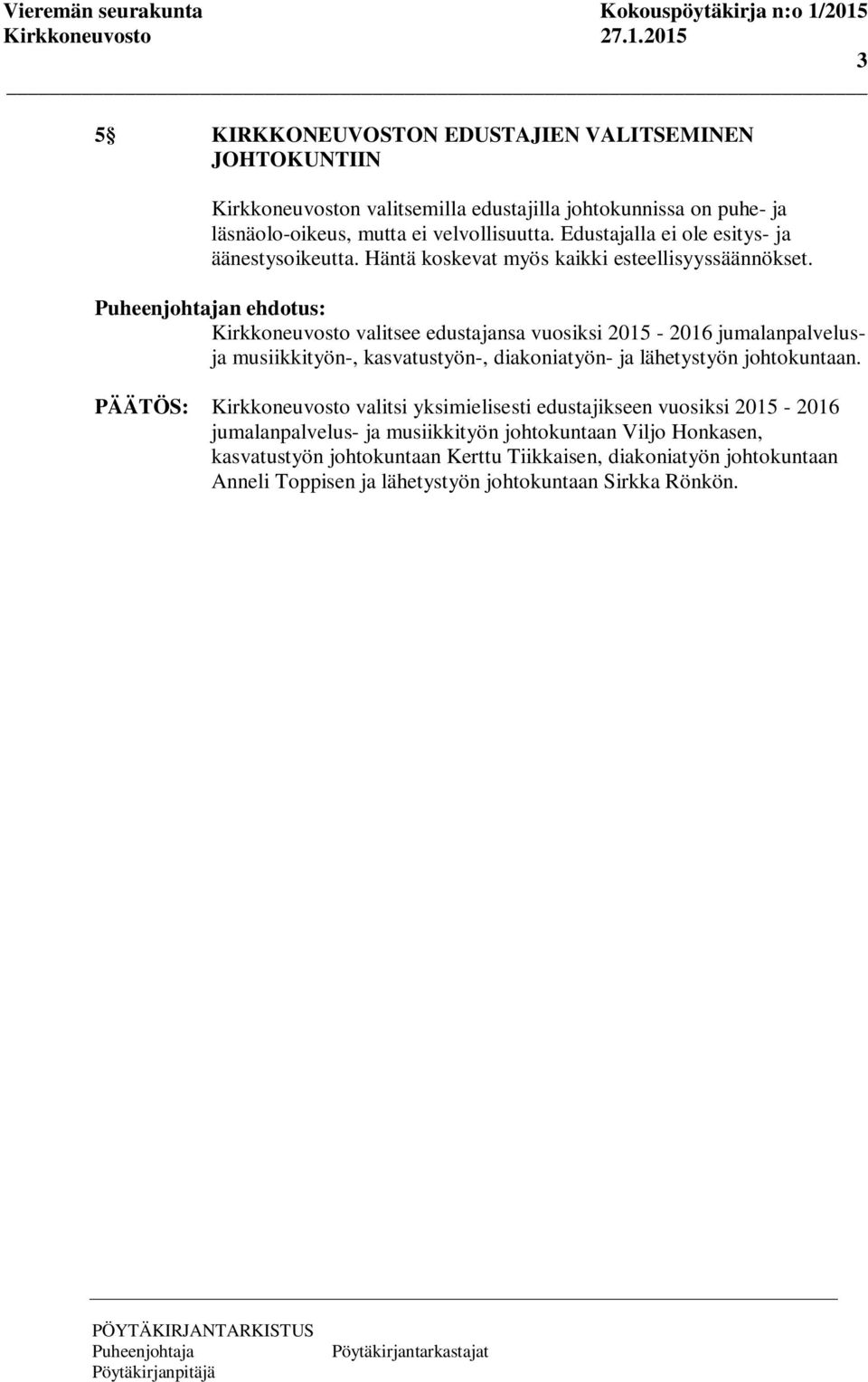 n ehdotus: Kirkkoneuvosto valitsee edustajansa vuosiksi 2015-2016 jumalanpalvelusja musiikkityön-, kasvatustyön-, diakoniatyön- ja lähetystyön johtokuntaan.