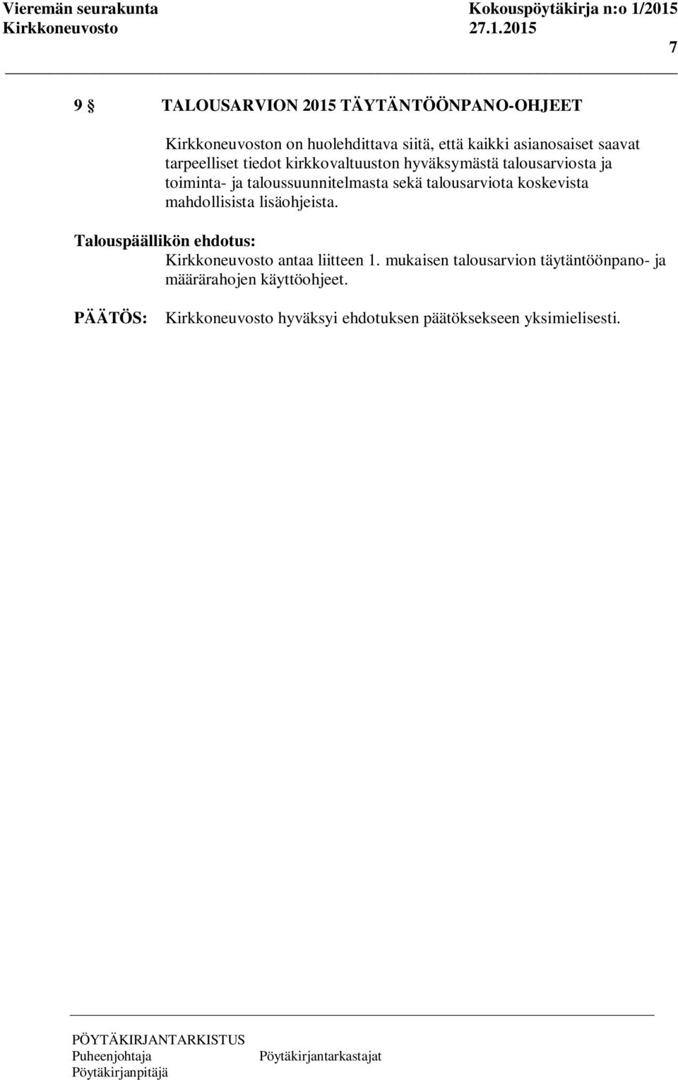 talousarviota koskevista mahdollisista lisäohjeista. Talouspäällikön ehdotus: Kirkkoneuvosto antaa liitteen 1.