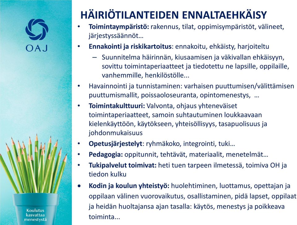.. Havainnointi ja tunnistaminen: varhaisen puuttumisen/välittämisen puuttumismallit, poissaoloseuranta, opintomenestys, Toimintakulttuuri: Valvonta, ohjaus yhteneväiset toimintaperiaatteet, samoin
