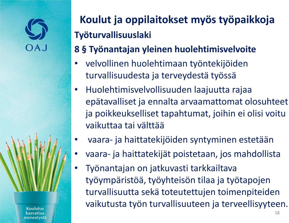 olisi voitu vaikuttaa tai välttää vaara- ja haittatekijöiden syntyminen estetään vaara- ja haittatekijät poistetaan, jos mahdollista Työnantajan on jatkuvasti